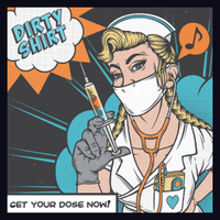 Dirty Shirt - Get Your Dose Now! (2022) - Romania